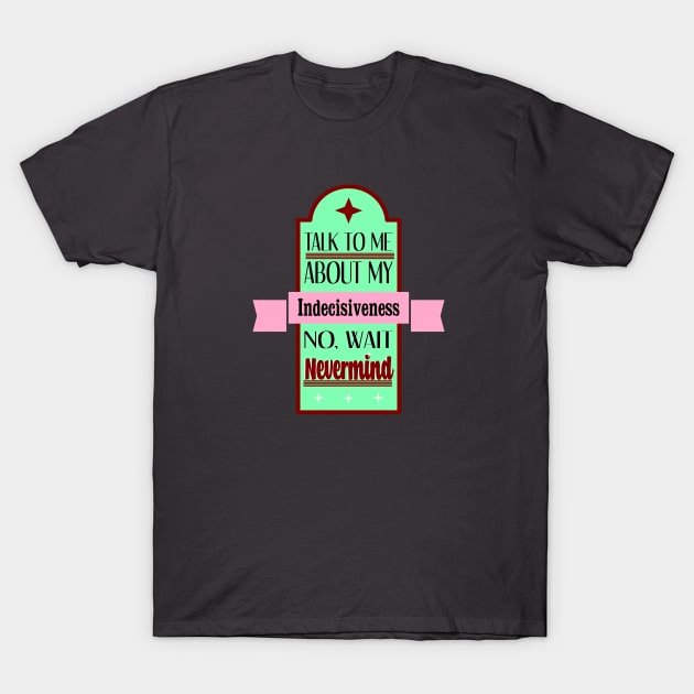 Talk To Me About Indecisiveness Retro T-Shirt by TaliDe